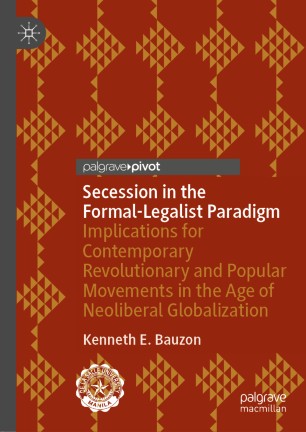 Secession in the Formal-Legalist Paradigm : Implications for Contemporary Revolutionary and Popular Movements in the Age of Neoliberal Globalization