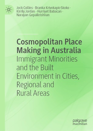 Cosmopolitan Place Making in Australia Immigrant Minorities and the Built Environment in Cities, Regional and Rural Areas