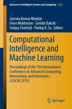 Computational intelligence and machine learning : proceedings of the 7th International Conference on Advanced Computing, Networking, and Informatics (ICACNI 2019)