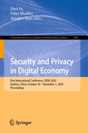 Security and Privacy in Digital Economy : First International Conference, SPDE 2020, Quzhou, China, October 30 - November 1, 2020, Proceedings