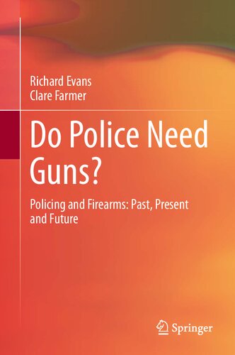 Do police need guns? : policing and firearms : past, present and future