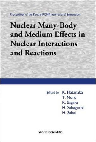 Nuclear Many-Body and Medium Effects in Nuclear Interactions and Reactions, Proceedings of the Kyudai-Rcnp International Symposium