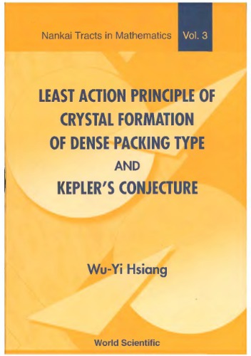 Least Action Principle of Crystal Formation of Dense Packing Type and Kepler's Conjecture. Nankai Tracts in Mathematics, Volume 3.