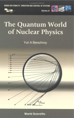 Quantum World of Nuclear Physics (Series on Stability, Vibration and Control of Systems, Serie) (Stability, Vibration and Control of Systems)