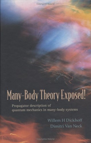 Many-body Theory Exposed! : Propagator Description Of Quantum Mechanics In Many-body Systems.