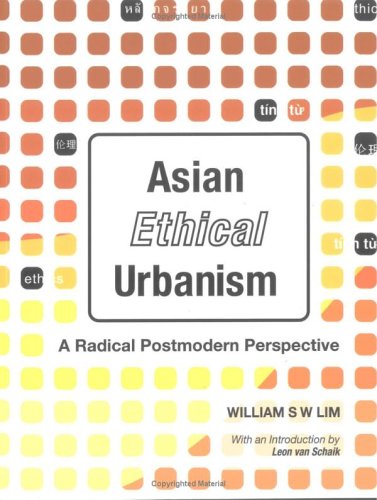 Asian Ethical Urbanism : a Radical Postmodern Perspective.