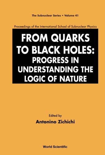 From Quarks To Black Holes : Progress In Understanding The Logic Of Nature - Proceedings Of The International School Of Subnuclear Physics.