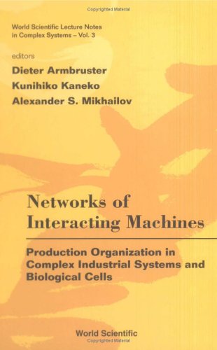 Production Organization in Complex Industrial Systems and Biological Cells. Networks of Interacting Machines, Volume 3.