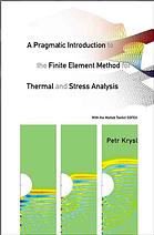 A Pragmatic Introduction to the Finite Element Method for Thermal and Stress Analysis