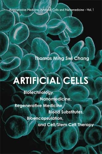 Artificial Cells: Biotechnology, Nanomedicine, Regenerative Medicine, Blood Substitutes, Bioencapsulation, and Cell/Stem Cell Therapy (Regenerative ... Cells and Nanomedicine (Hardcover))