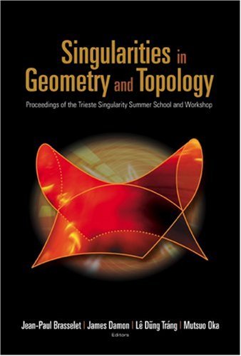 Singularities In Geometry And Topology : Proceedings of the Trieste Singularity Summer School and Workshop.