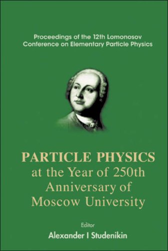 Particle physics at the year of 250th anniversary of Moscow University : proceedings of the 12th Lomonosov Conference on Elementary Particle Physics, Moscow, Russia, 25-31 August 2005