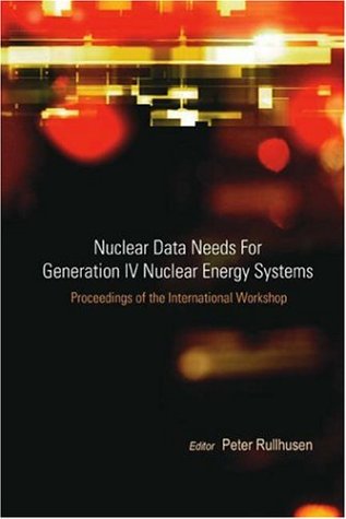 Nuclear data needs for Generation IV nuclear energy systems proceedings of the international workshop, Antwerpen, Belgium, 5-7 April 2005