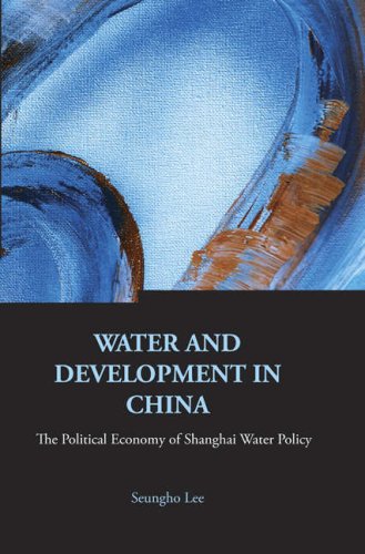 Water and Development in China : the Political Economy of Shanghai Water Policy.