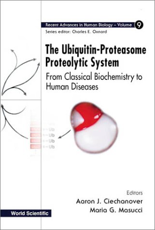 The Ubiquitin-Proteasome Proteolytic System : From Classical Biochemistry to Human Diseases.