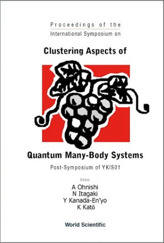 Proceedings of the International Symposium on Clustering Aspects of Quantum Many-Body Systems : post-symposium of YKIS01, Kyoto, Japan, 12-14 November 2001