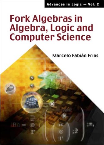 Fork Algebras in Algebra, Logic and Computer Science.