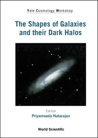 The shapes of galaxies and their dark halos : Yale Cosmology Workshop, New Haven, Connecticut, USA, 28-30 May 2001