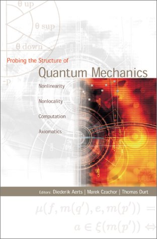 Probing the structure of quantum mechanics : nonlinearity, nonlocality, computation, axiomatics : Brussels, Belgium, June 2000