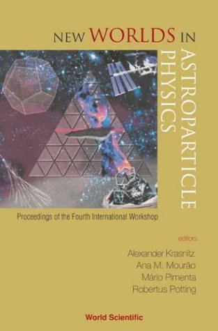 New worlds in astroparticle physics : proceedings of the fourth international workshop