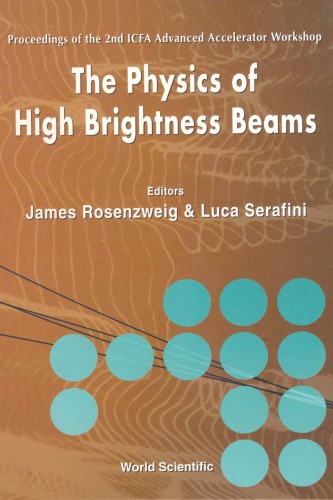 The physics of high brightness beams : proceedings of the 2nd ICFA Advanced Accelerator Workshop