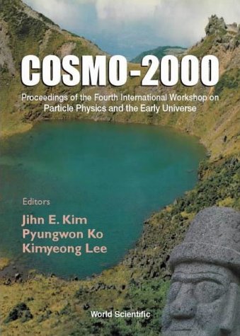 Cosmo-2000 : Proceedings of the Fourth International Workshop on Particle Physics and the Early Universe Jeju Island, Korea 4-8 September 2000.