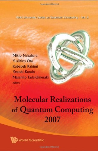 Molecular Realizations Of Quantum Computing 2007 (Kinki University Series On Quantum Computing)