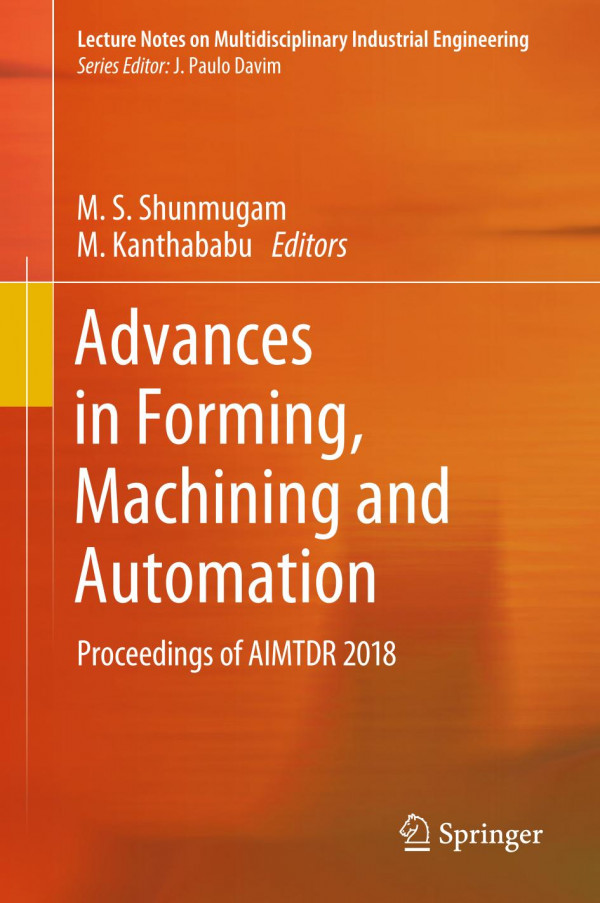 Advances in Forming, Machining and Automation : Proceedings of AIMTDR 2018.