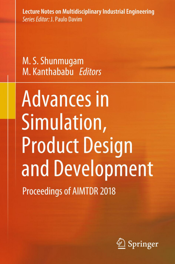 Advances in Simulation, Product Design and Development : Proceedings of AIMTDR 2018