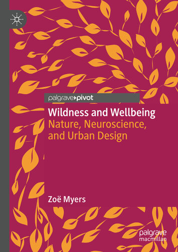 Wildness and wellbeing : nature, neuroscience, and urban design