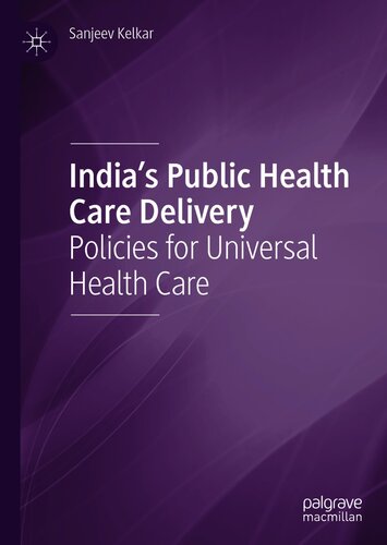 India's public health care delivery : policies for universal health care