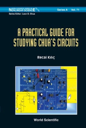 A Practical Guide for Studying Chua's Circuits (World Scientific Series on Nonlinear Science, #71)