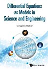 Differential Equations as Models in Science and Engineering