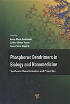 Phosphorus Dendrimers in Biology and Nanomedicine : Syntheses, Characterization, and Properties