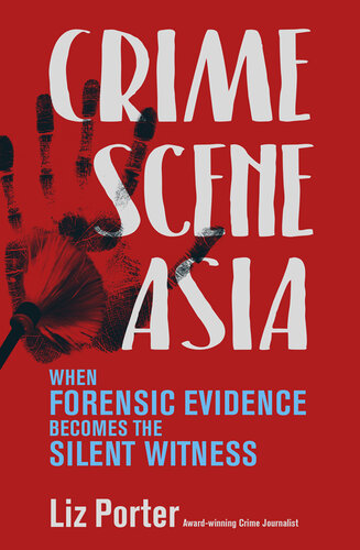 Crime Scene Asia : When forensic evidence becomes the silent witness