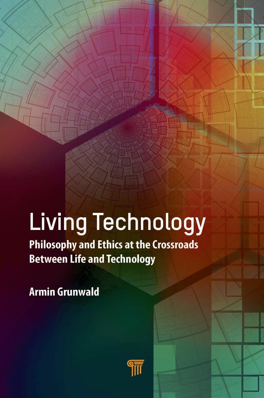 LIVING TECHNOLOGY : philosophy and ethics at the crossroads between life and technology.