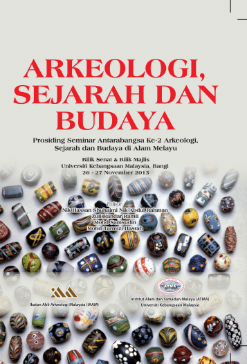 Arkeologi, sejarah dan budaya : Prosiding Seminar Antarabangsa Ke-2 Arkeologi, Sejarah dan Budaya di Alam Melayu : Bilik Senat & Bilik Majlis, Universiti Kebangsaan Malaysia, Bangi, 26-27 November 2013