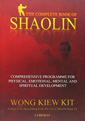 The Complete Book of Shaolin: Comprehensive Programme for Physical, Emotional, Mental and Spiritual Development