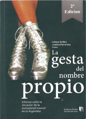 La gesta del nombre propio : informe sobre la situación de la comunidad travesti en la Argentina