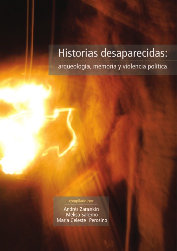 Historias desaparecidas : arqueología, memoria y violencia política