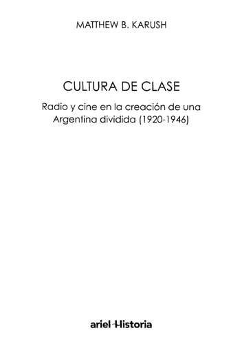 Cultura de clase : radio y cine en la creación de una Argentina dividida (1920-1946)