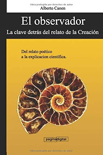 El observador: Del relato de la Creacion a la explicacion cientifica. (Spanish Edition)