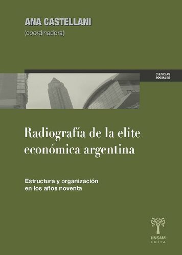 Radiografía de la elite económica argentina : estructura y organización en los años noventa