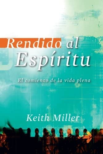 Rendido al Espiritu: El comienzo de la vida plena (Spanish Edition)