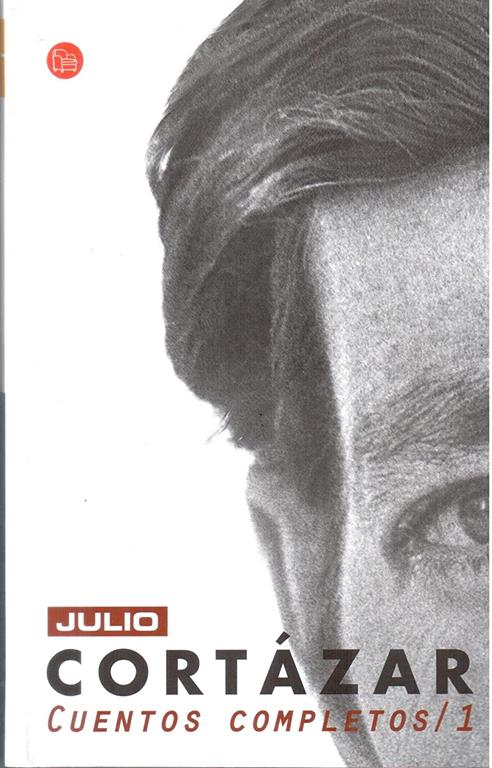 Cuentos Completos 1, Cortazar (Complete Short Stories 1, Cortazar) (Spanish Edition)