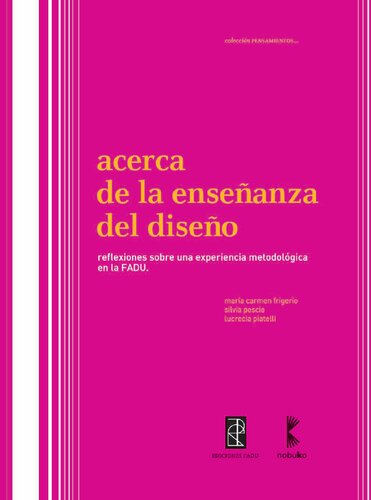 Acerca de la enseñanza del diseño : reflexiones sobre una experiencia metodológica en la FADU