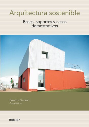 Arquitectura sostenible : bases, soportes y casos demostrativos