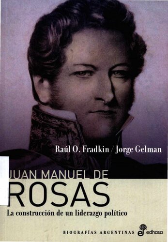 Juan Manuel de Rosas : la construcción de un liderazgo político