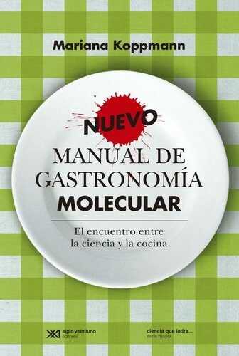 Nuevo Manual de Gastronomía Molecular : El Encuentro Entre la Ciencia y la Cocina.