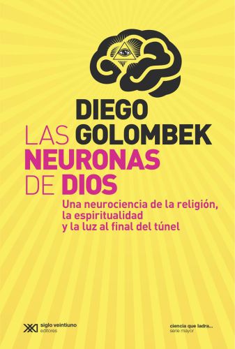 LAS NEURONAS DE DIOS;UNA NEUROCIENCIA DE LA RELIGION, LA ESPIRITUALIDAD Y LA LUZ AL FINAL DEL TUNEL